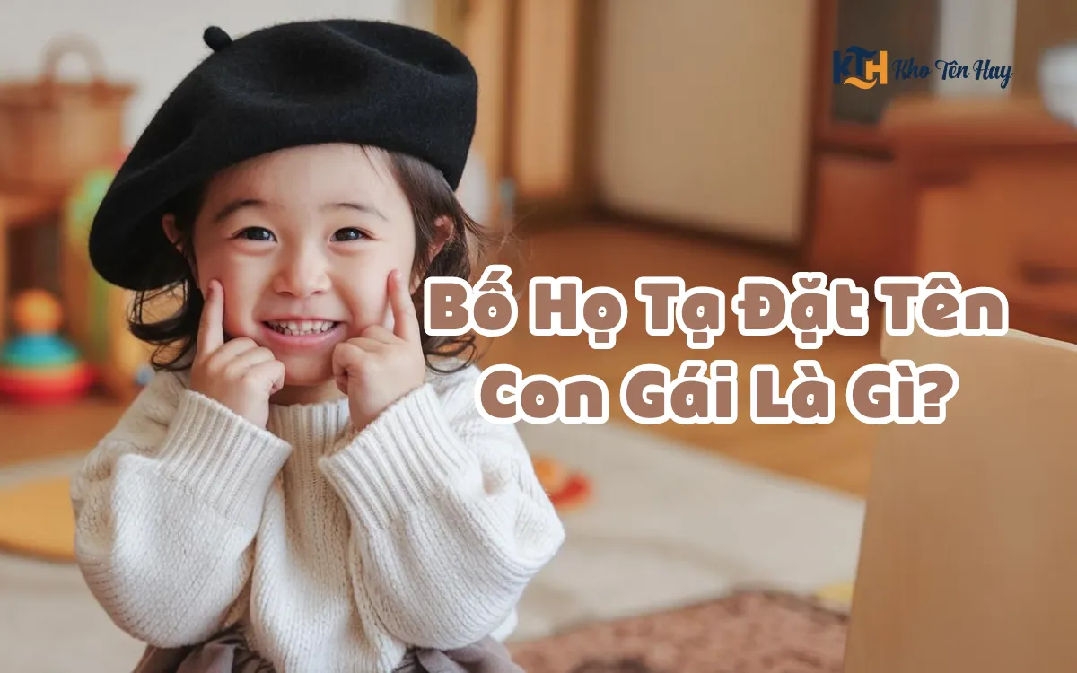 Bố Họ Tạ Đặt Tên Con Gái Là Gì? Gợi Ý Tên Ý Nghĩa Độc Đáo