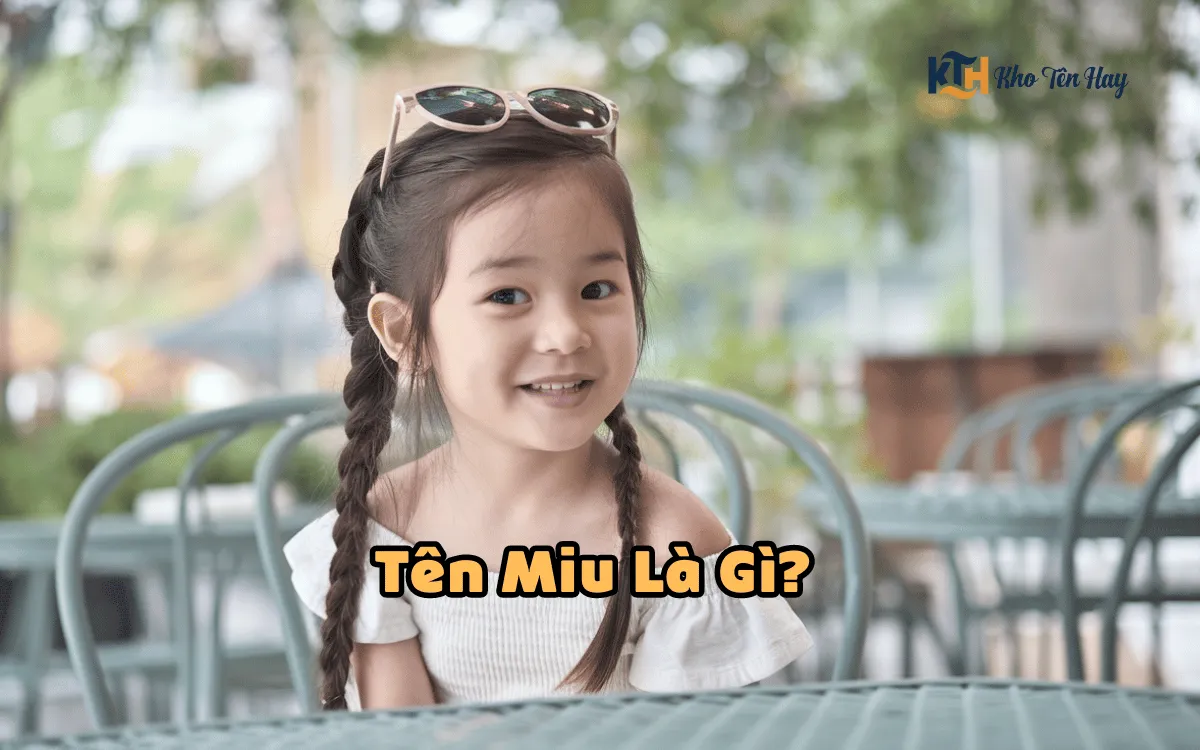 Tên Miu Là Gì? Nguồn Gốc Và Ý Nghĩa Tên Miu Trong Phong Thủy