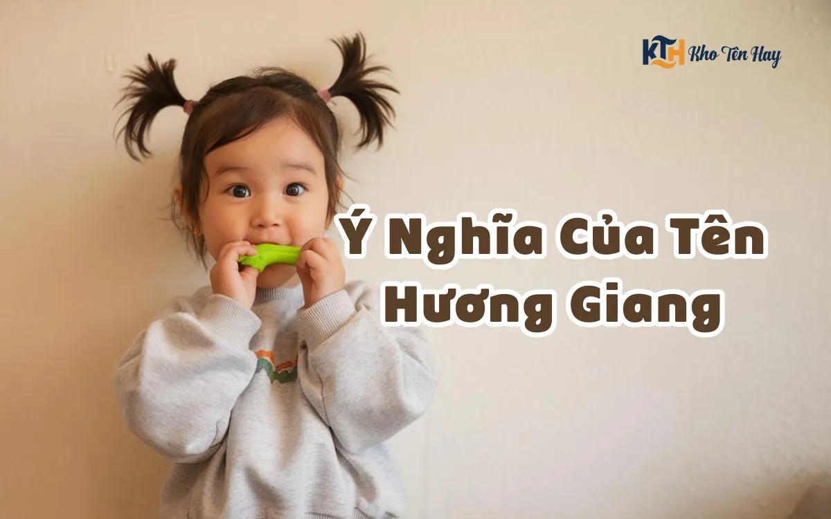 Ý Nghĩa Của Tên Hương Giang – Tên Đệm Hay Cho Tên Giang