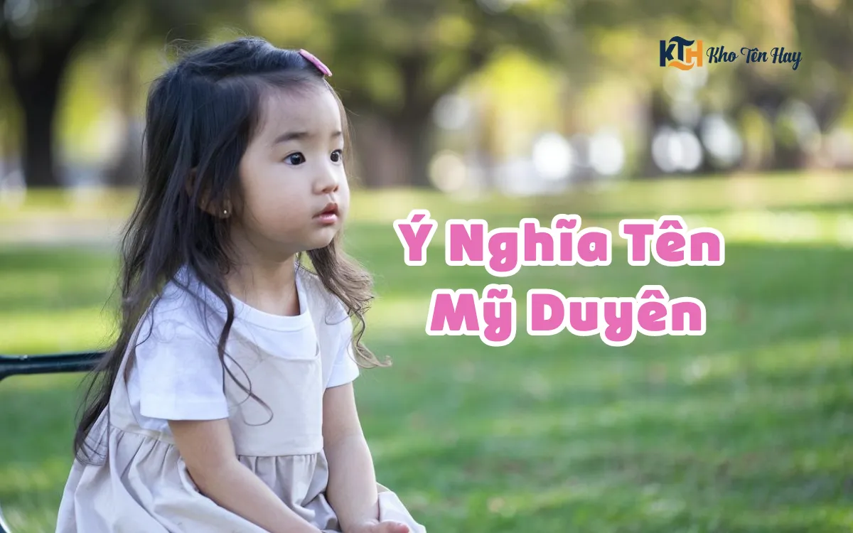 Ý Nghĩa Tên Mỹ Duyên Là Gì? Số Phận Của Người Tên Duyên