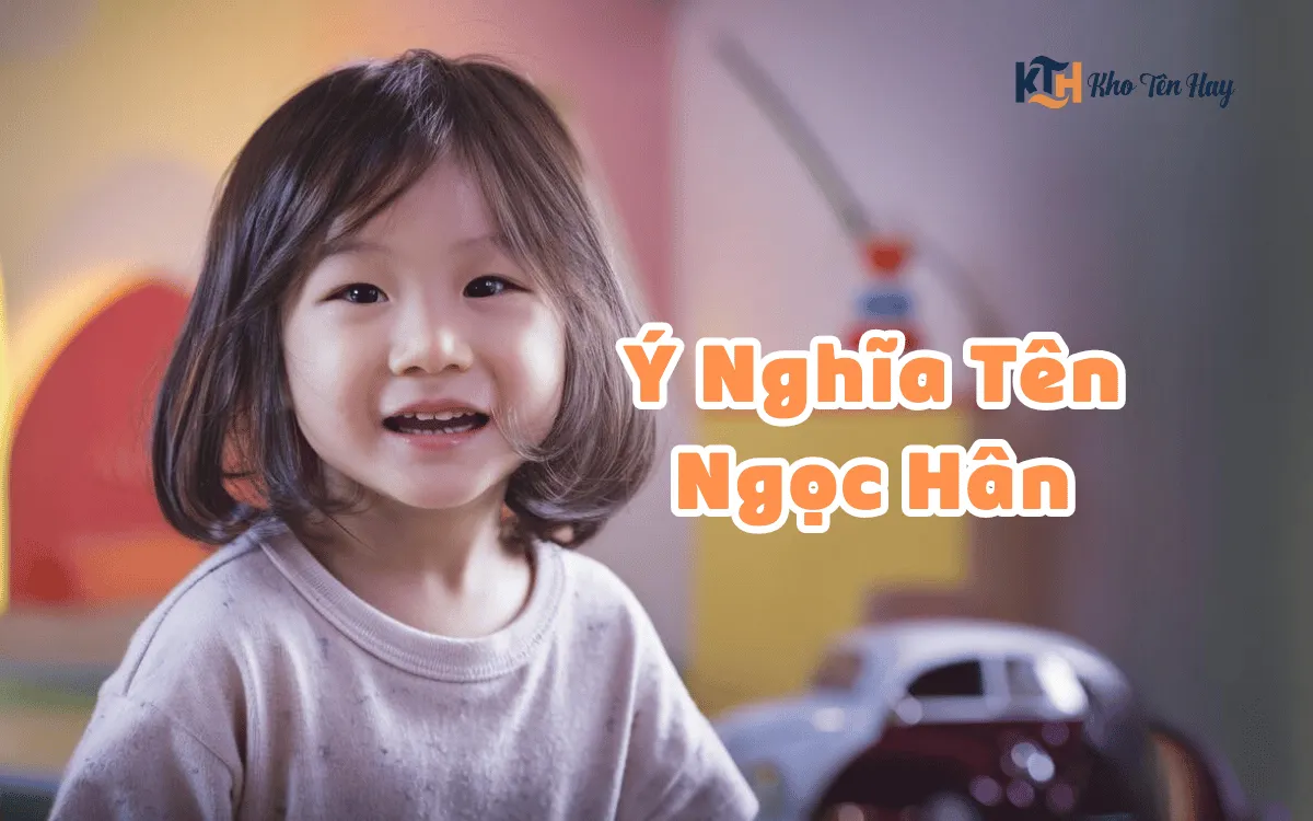 Ý Nghĩa Tên Ngọc Hân Là Gì? Cuộc Sống Con Gái Tên Ngọc Hân