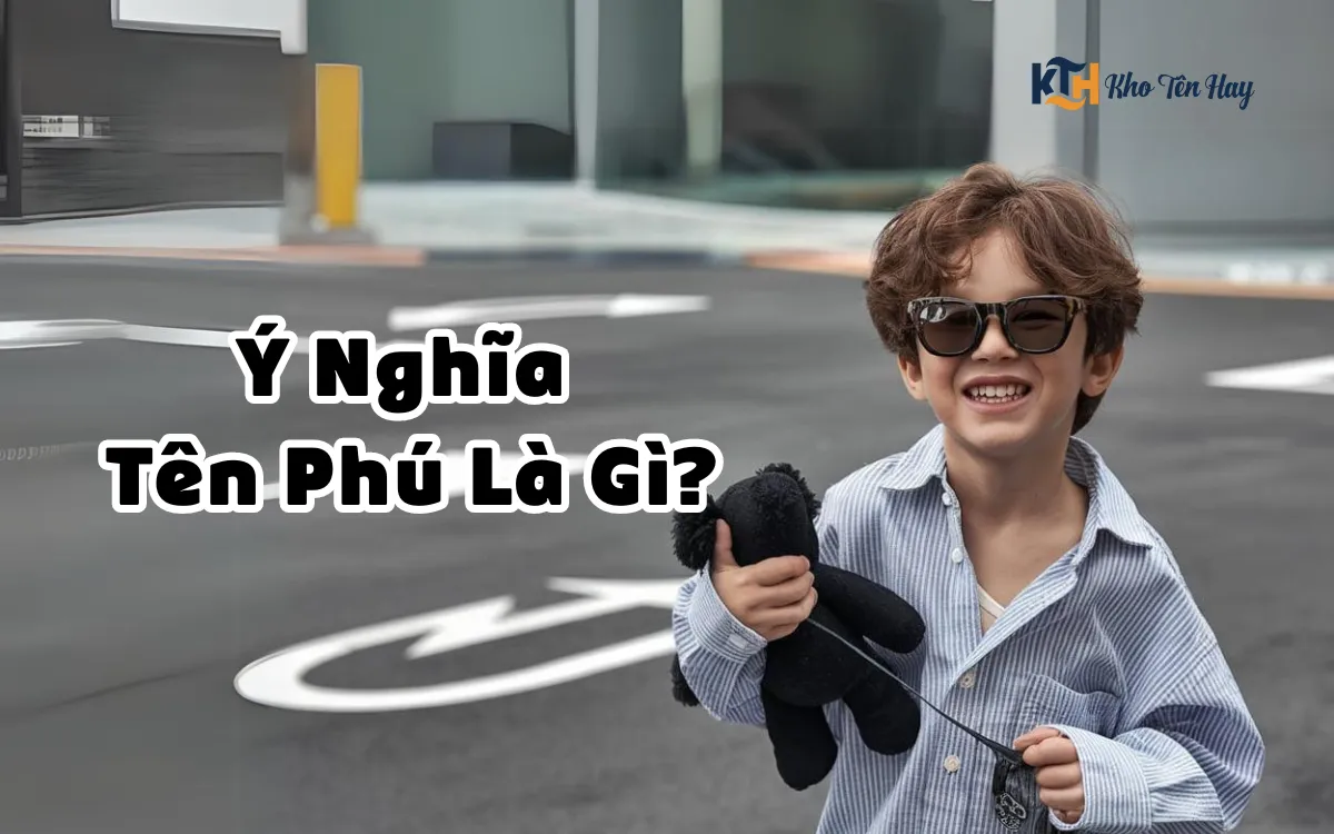 Ý Nghĩa Tên Phú Là Gì? – Biệt Danh Cho Tên Phú Độc Lạ